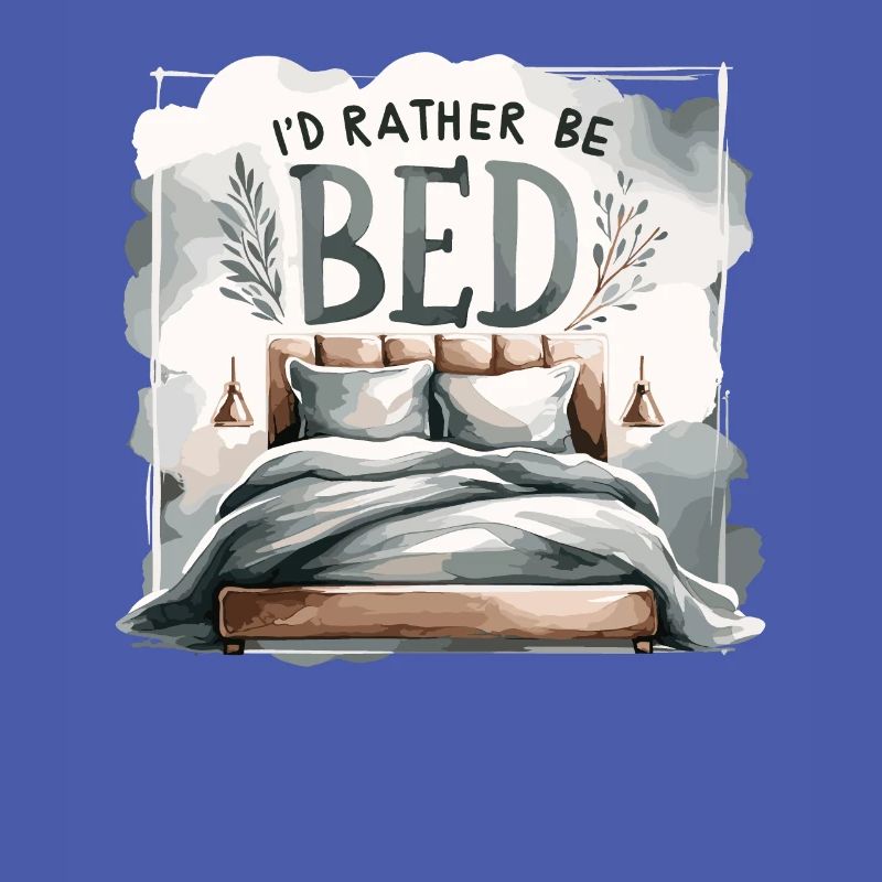 I'd Rather Be In Bed Sleep Lover Sleeping Lazy