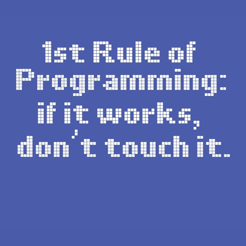 Computer Programming First Rule If It Works Don't