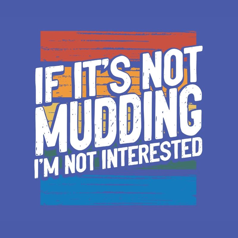 Mudder Gift If It’s Not Mudding Pas intéressé