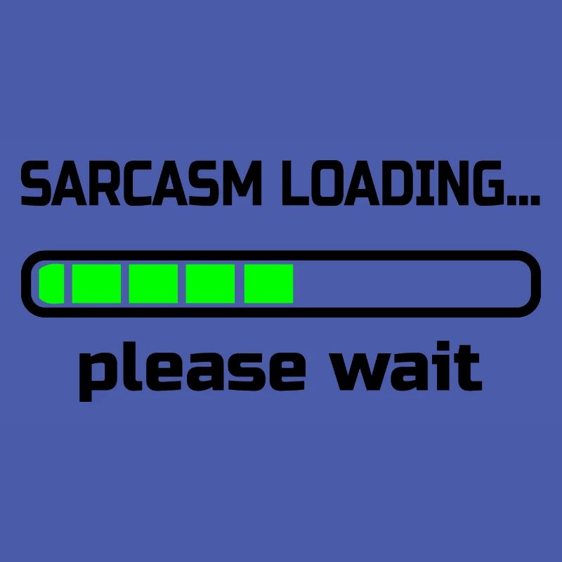 sarcasm loading… please wait. Humour