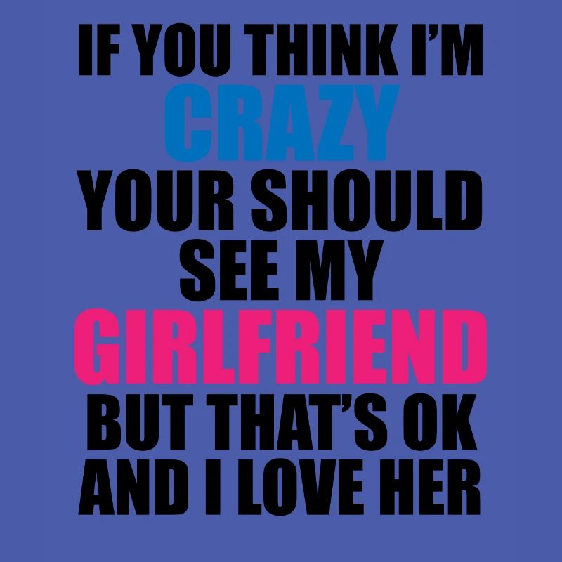 Crazy Girlfriend - Funny Statement
