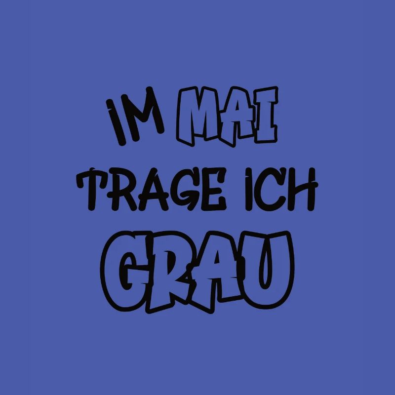 Im Mai trage ich grau Spruch Farbe grau