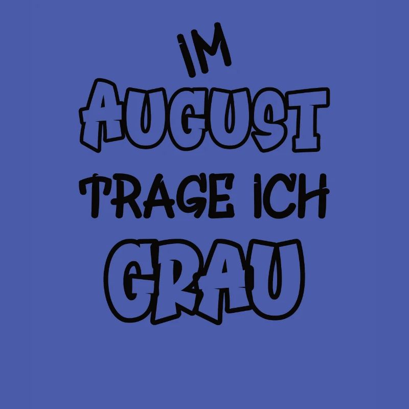 Im August trage ich grau Spruch Farbe grau