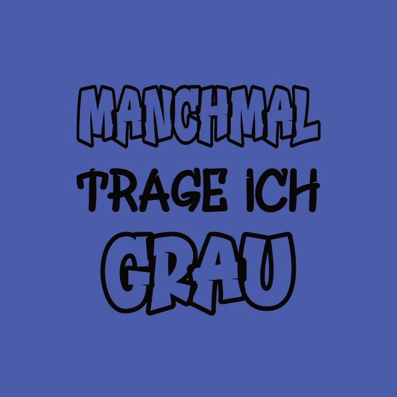 Manchmal trage ich grau Spruch Farbe grau