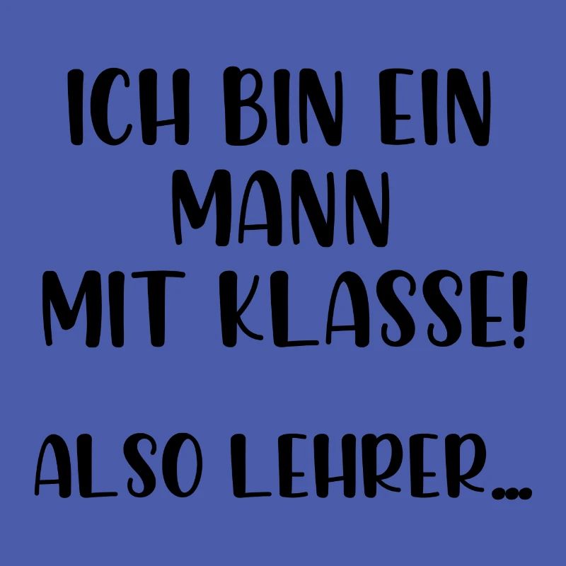 Ich bin ein Mann mit Klasse also Lehrer