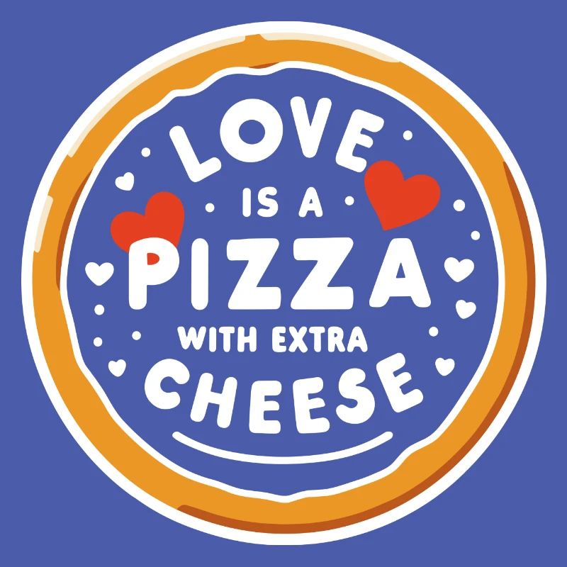 Love is a Pizza with Extra Cheese