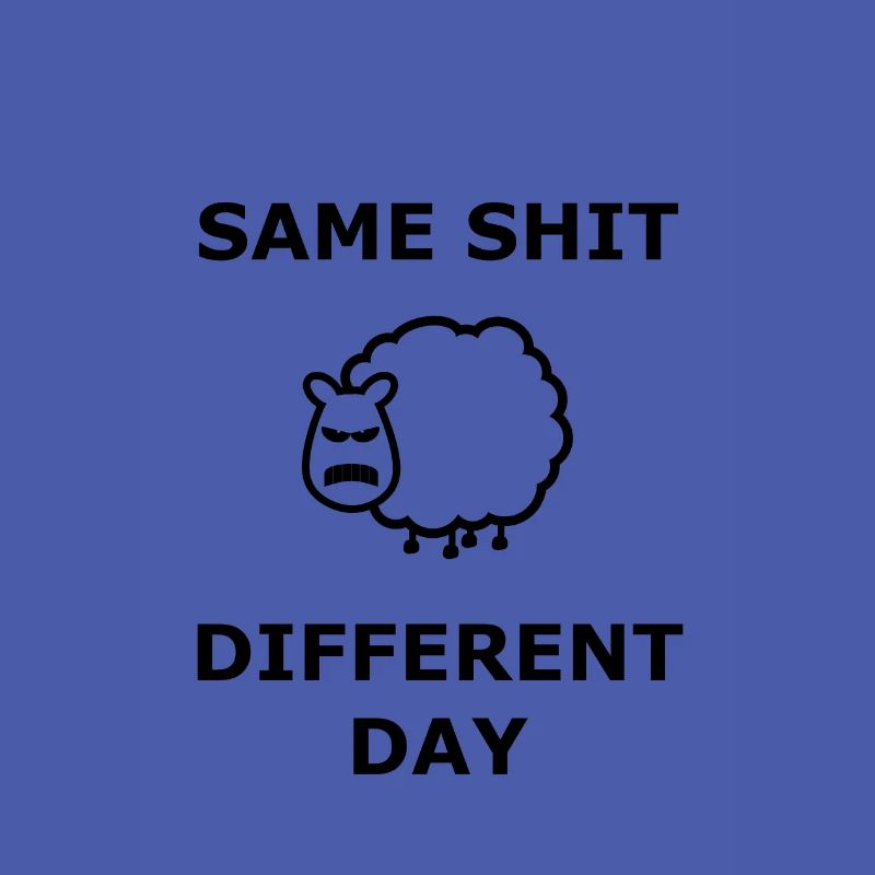 Same Shit Different Day Selbe Scheiße anderer Tag