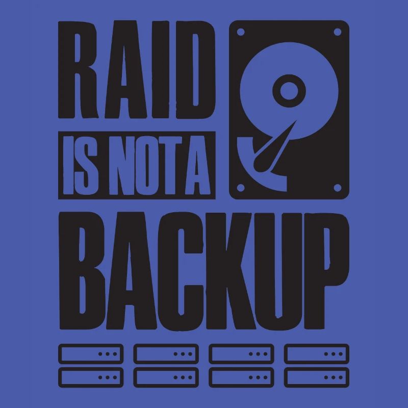 RAID Is Not A Backup Saying for System Admin