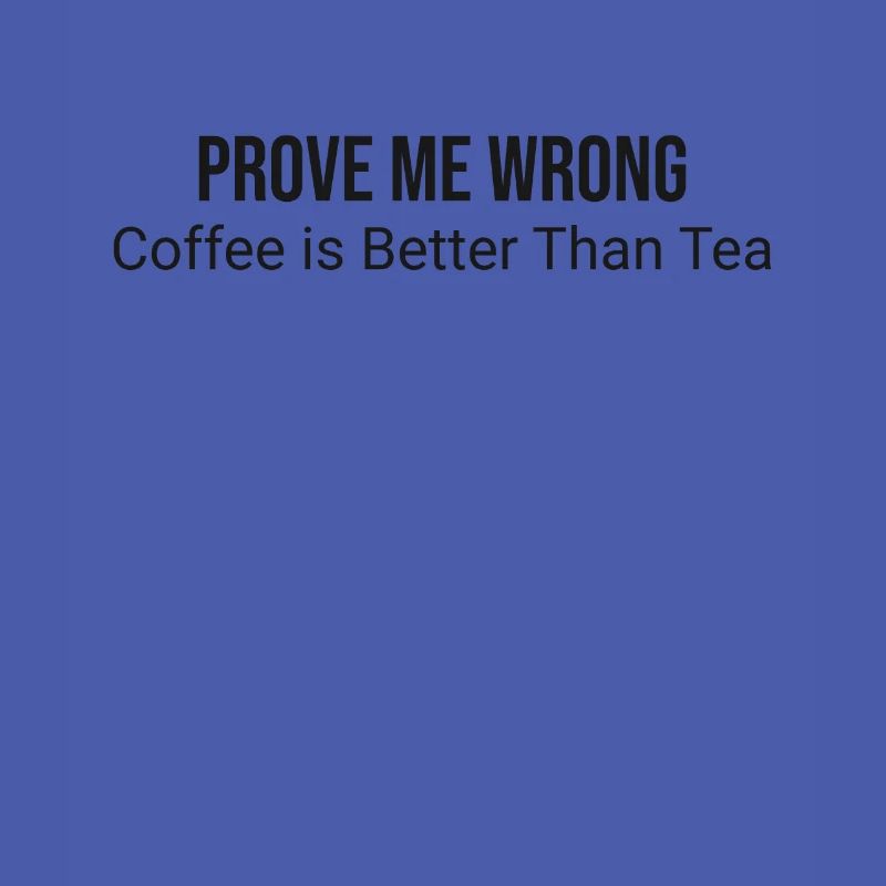 Prove me wrong: coffee is