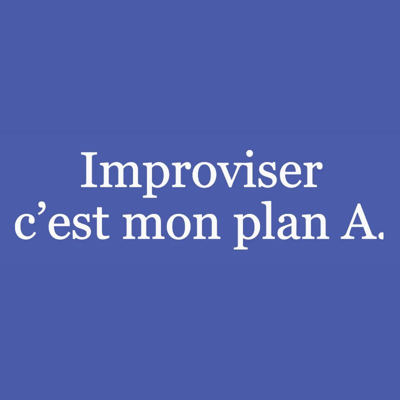 Improviser, c’est mon plan A