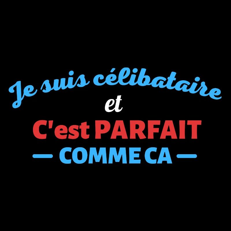 Je suis celibataire et c est parfait comme ca