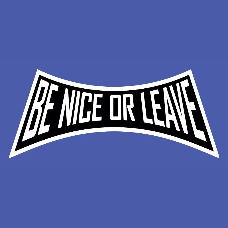 Be Nice Or Leave Funny Statement Attitude Saying