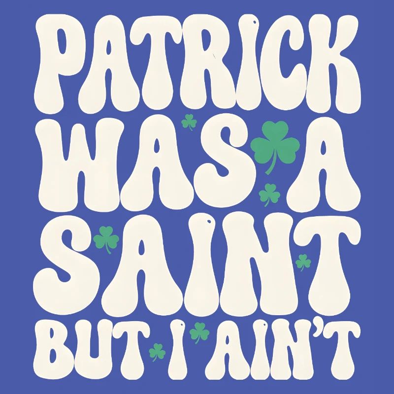 Patrick war ein Heiliger, aber ich bin nicht St. Patrick's Day