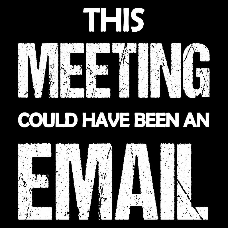 Dieses Treffen könnte eine E-Mail gewesen sein, eine lustige Aussage