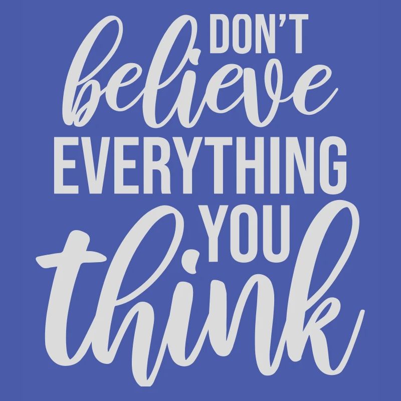 Don't Believe Everything You Think Saying Wisdom