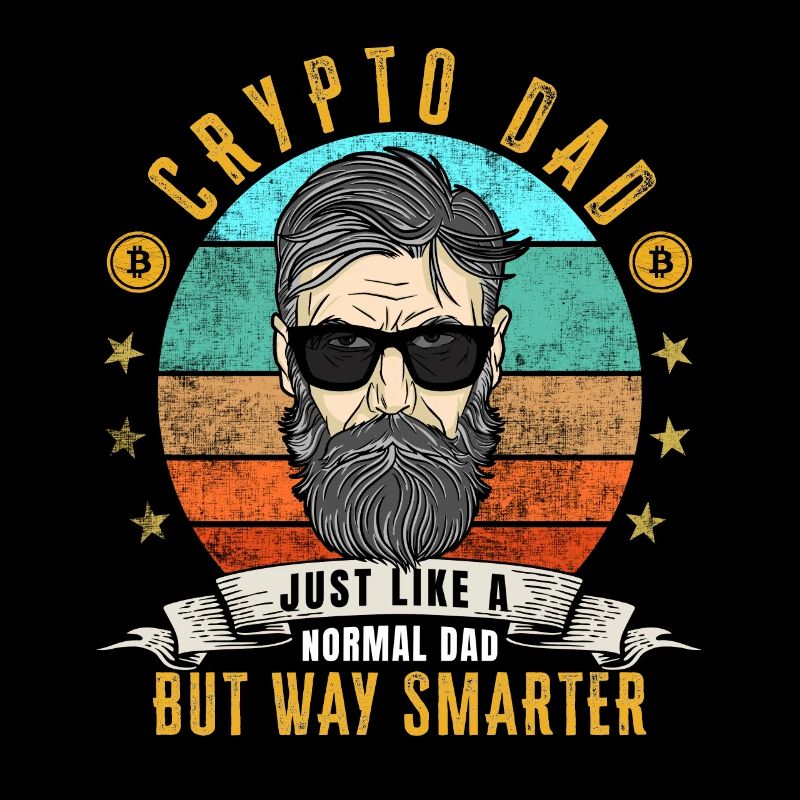 Bitcoin Crypto Dad like a normal Dad