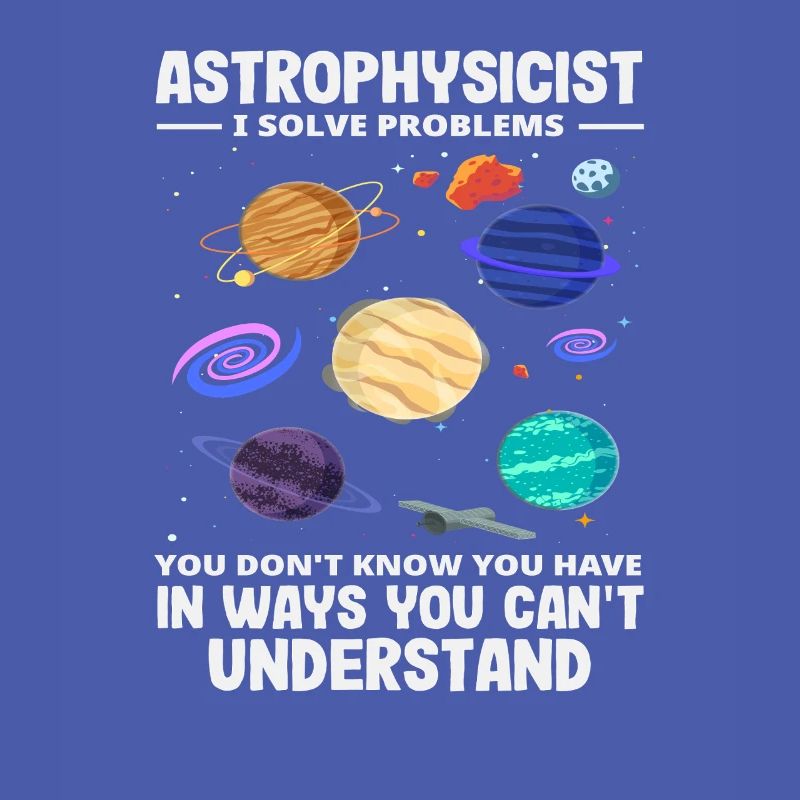 Astrophysicist Problem Solver Funny Saying