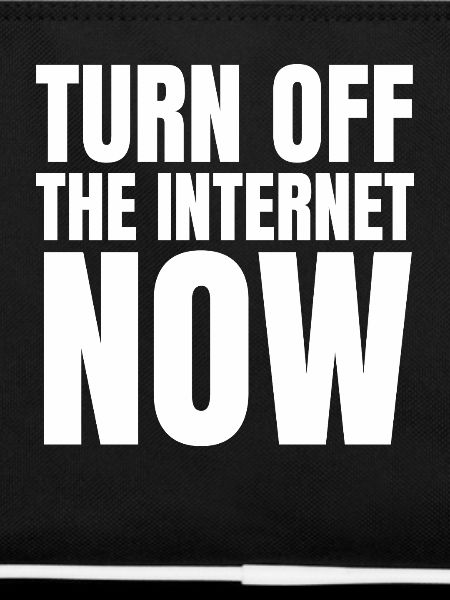 Turn Off The Internet Now