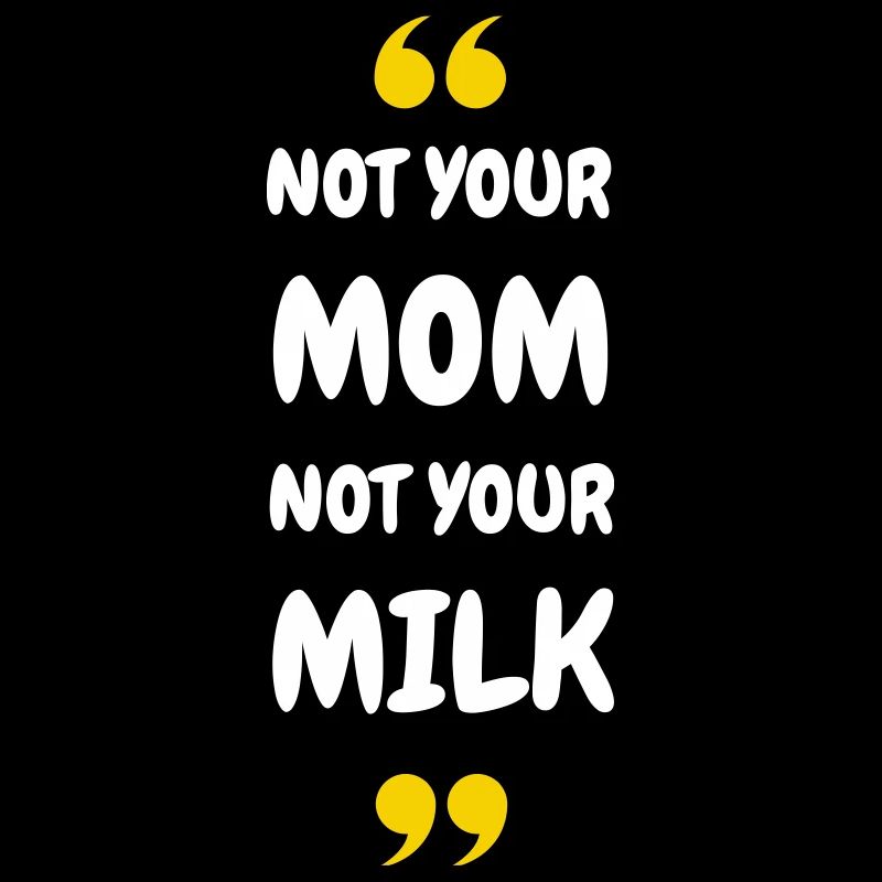 Pas ta maman, pas ton lait