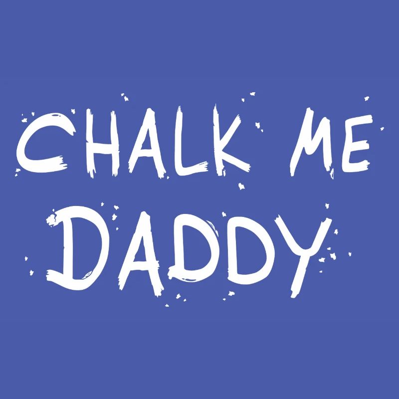 Chalk Me Daddy - Boulder/ Climbing Pun