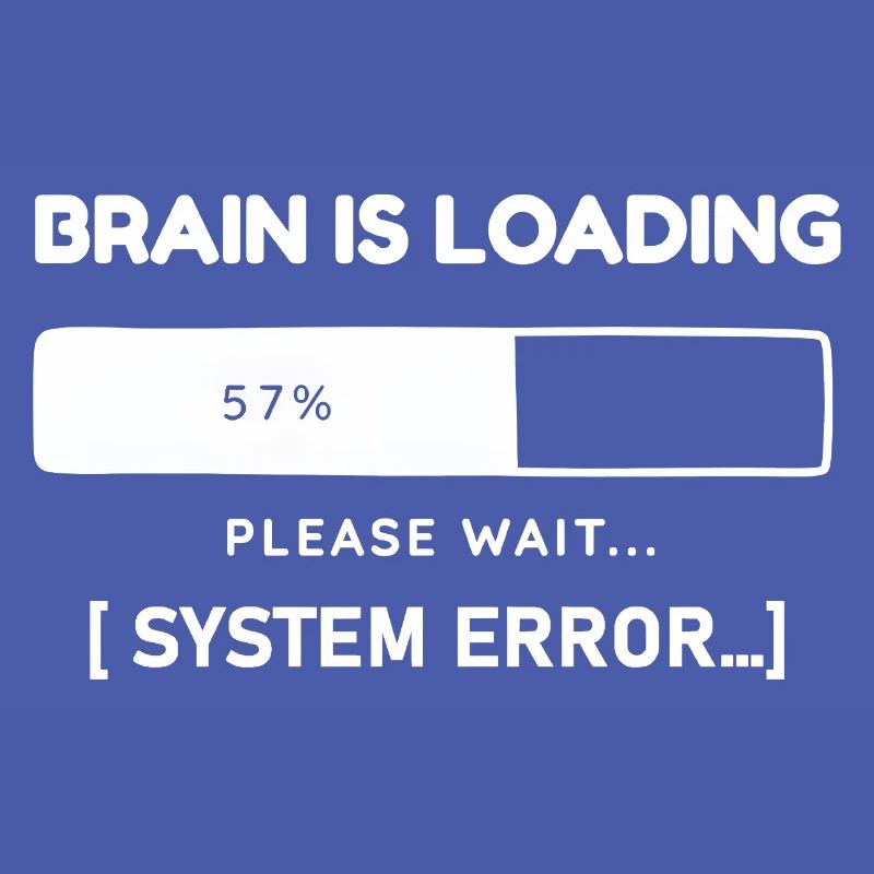 Brain is Loading System Error – Funny Saying