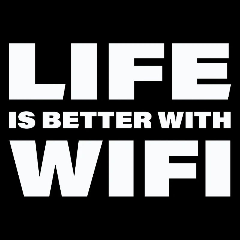LIFE IS BETTER WITH WIFI
