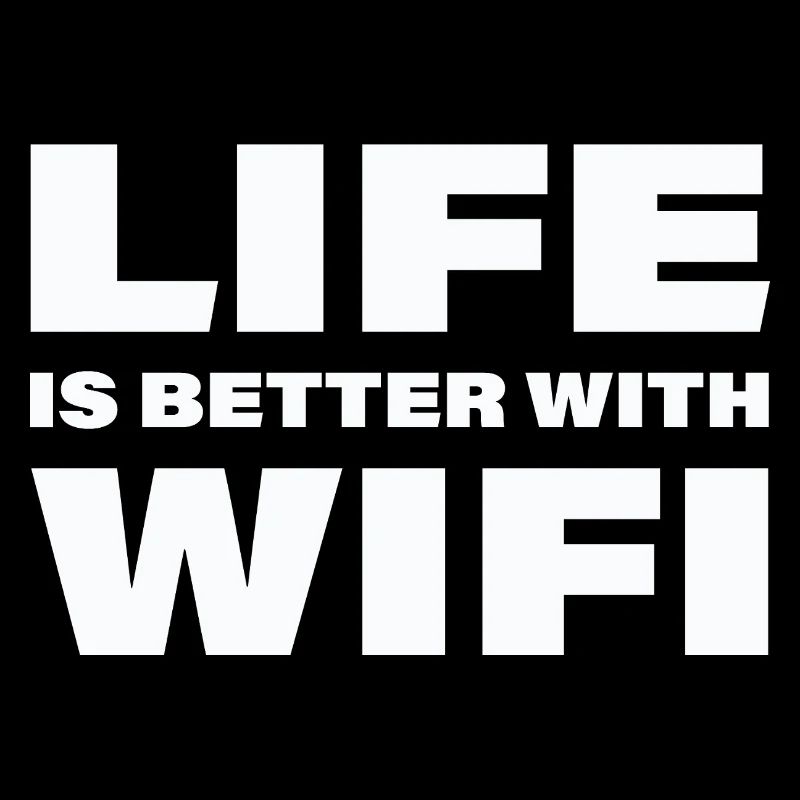 LIFE IS BETTER WITH WIFI