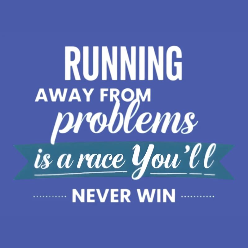 Fleeing from problems is not a solution