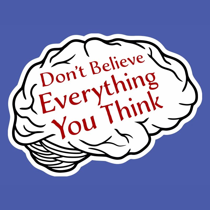 Don't Believe Everything You Think Saying Wisdom