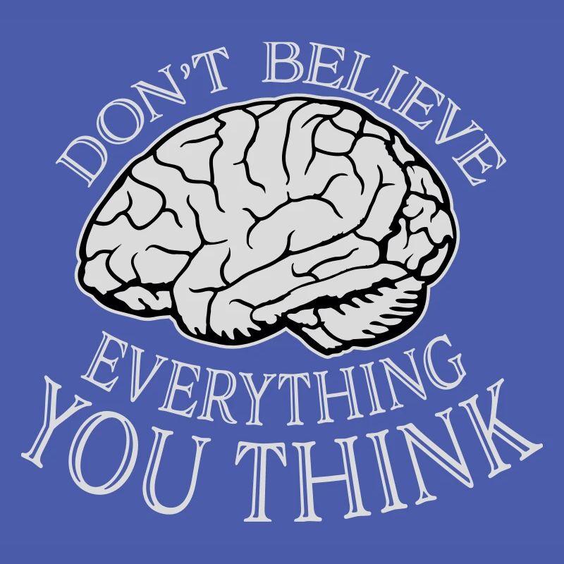 Don't Believe Everything You Think Spruch Weisheit