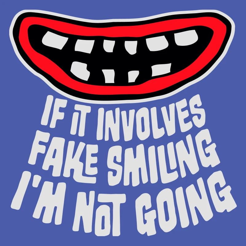 If It Involves Fake Smiling I'm Not Going Spruch