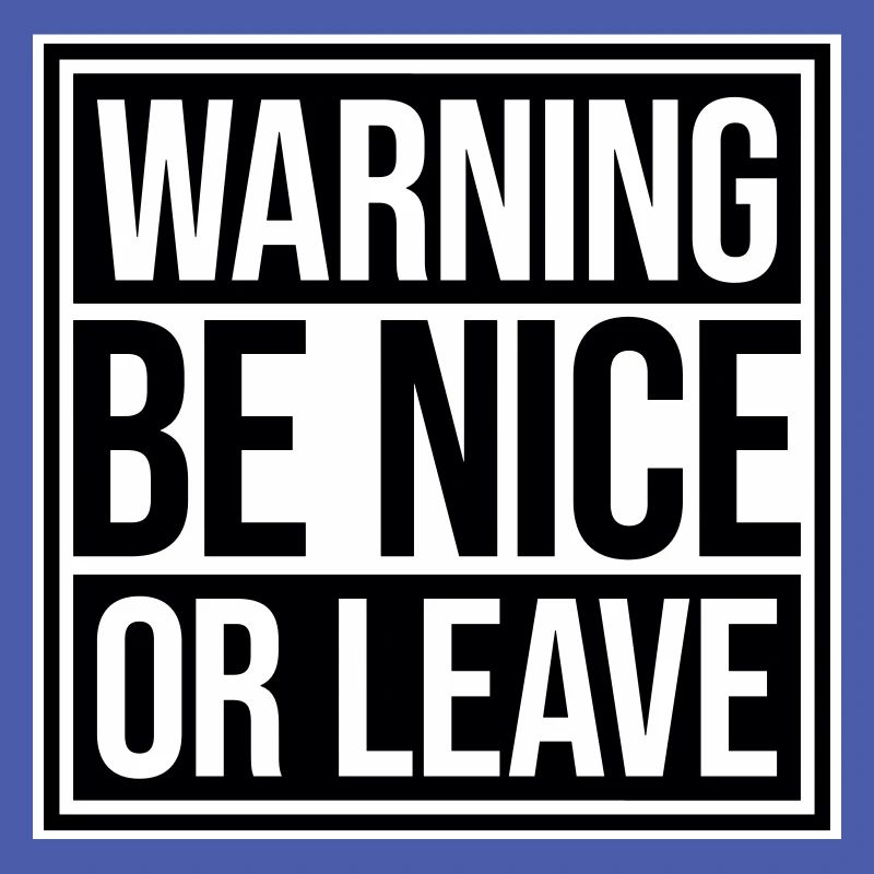 Be Nice Or Leave Funny Statement Attitude Saying