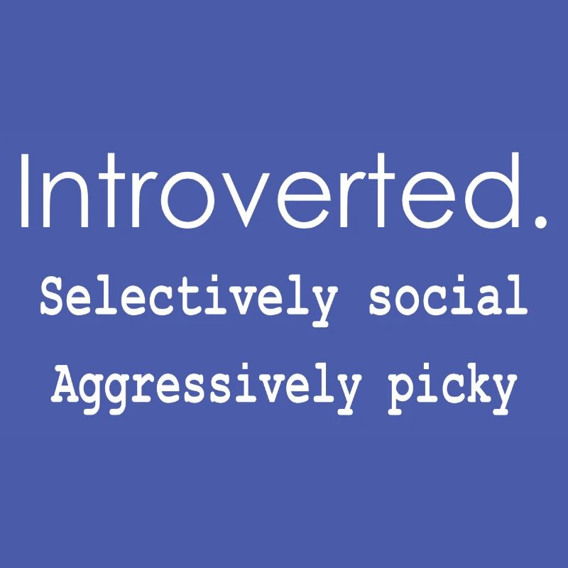Introverti. Sélectivement social Agressivement difficile