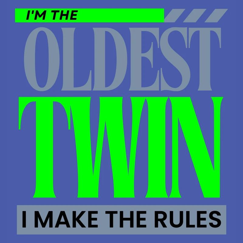 I'm The Oldest Twin I Make The Rules Funny Sibling