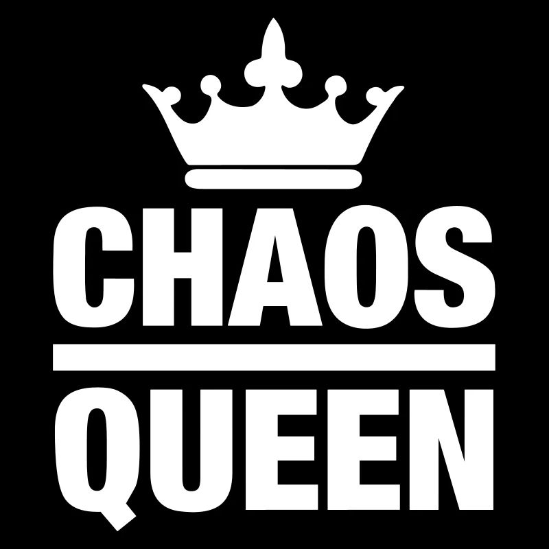 Chaos Queen Chaotin mess messy queen queen mess