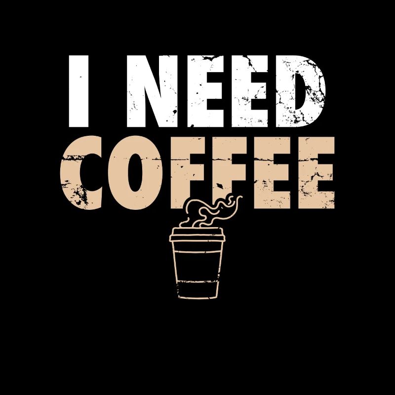 I Need Coffee Coffee Coffee Drinker Joke
