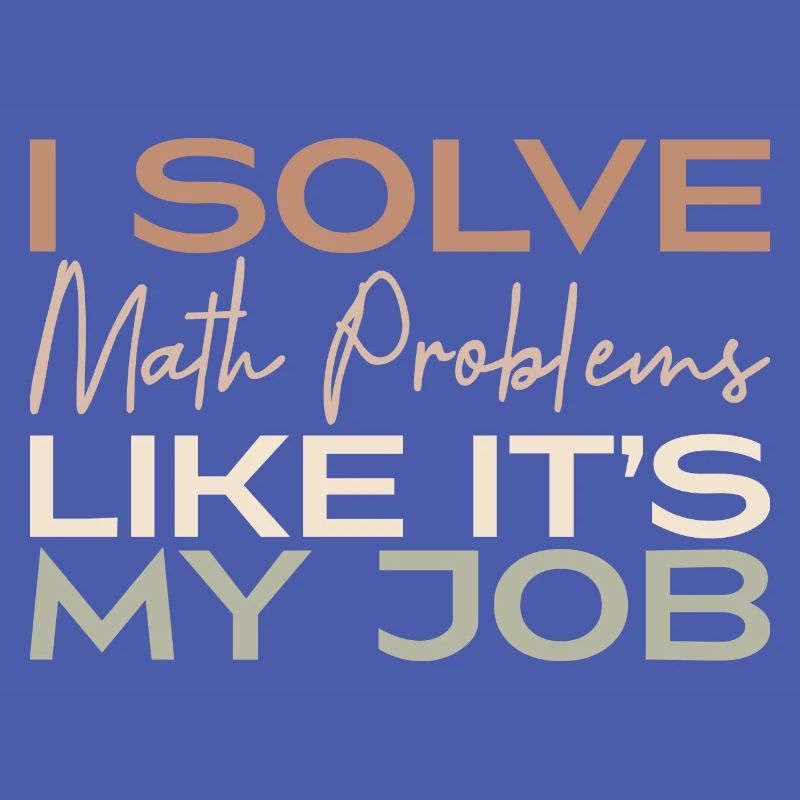 I Solve Math Problems Like It's My Job
