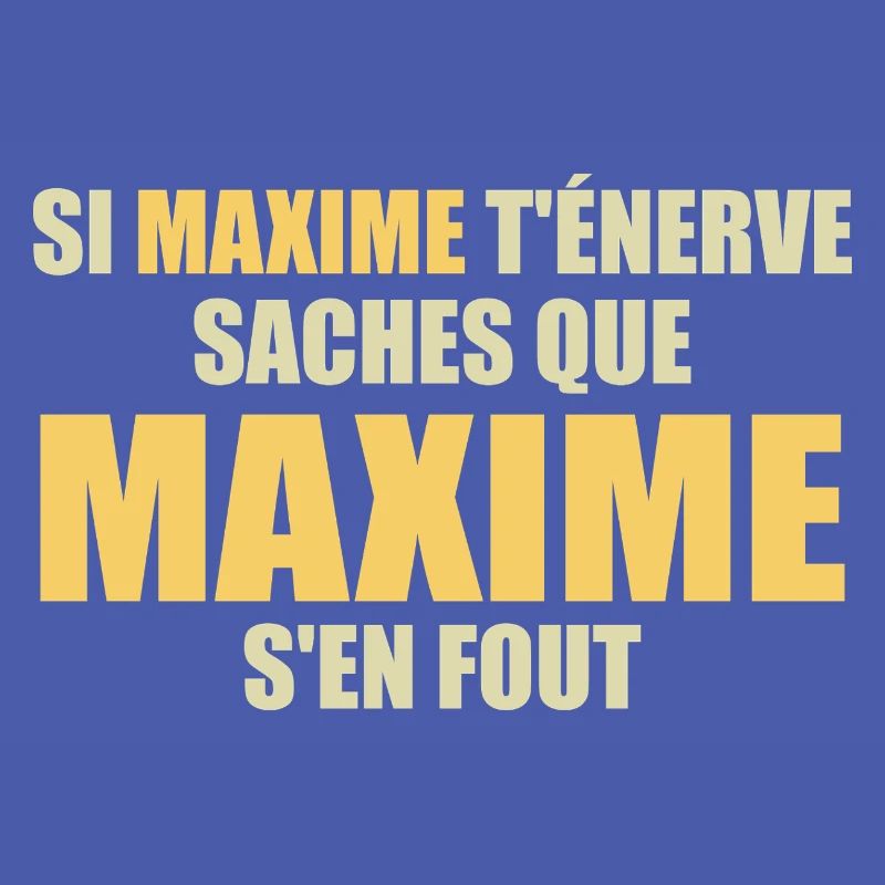 Wenn Maxime dich nervt, sei dir bewusst, dass Maxime sich einen Dreck darum schert