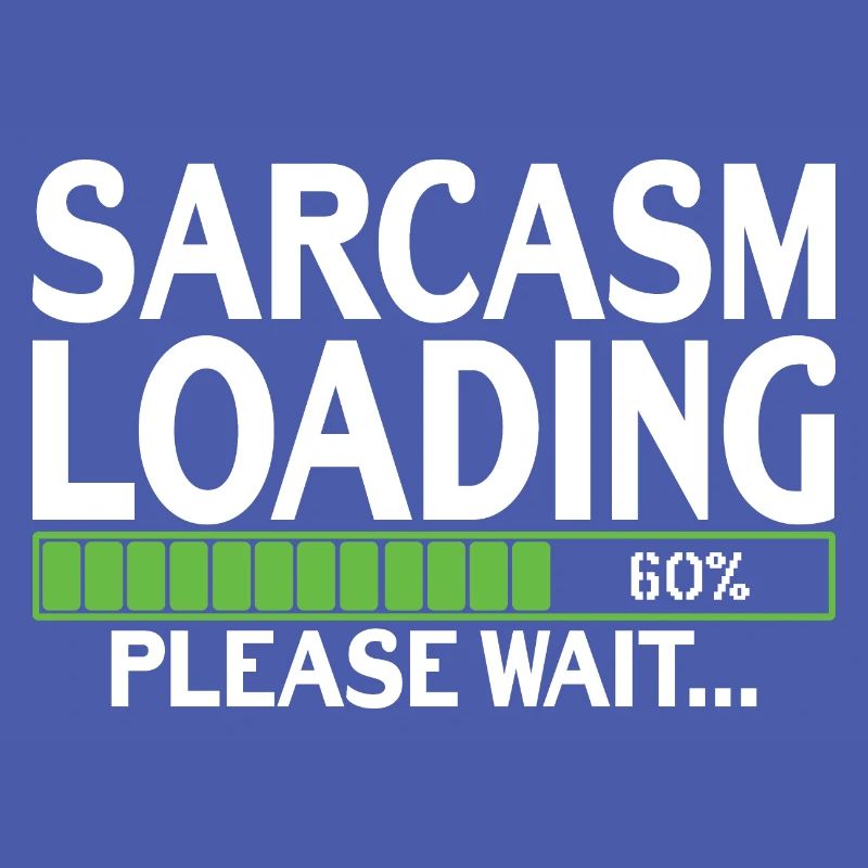Sarcasm Loading please wait