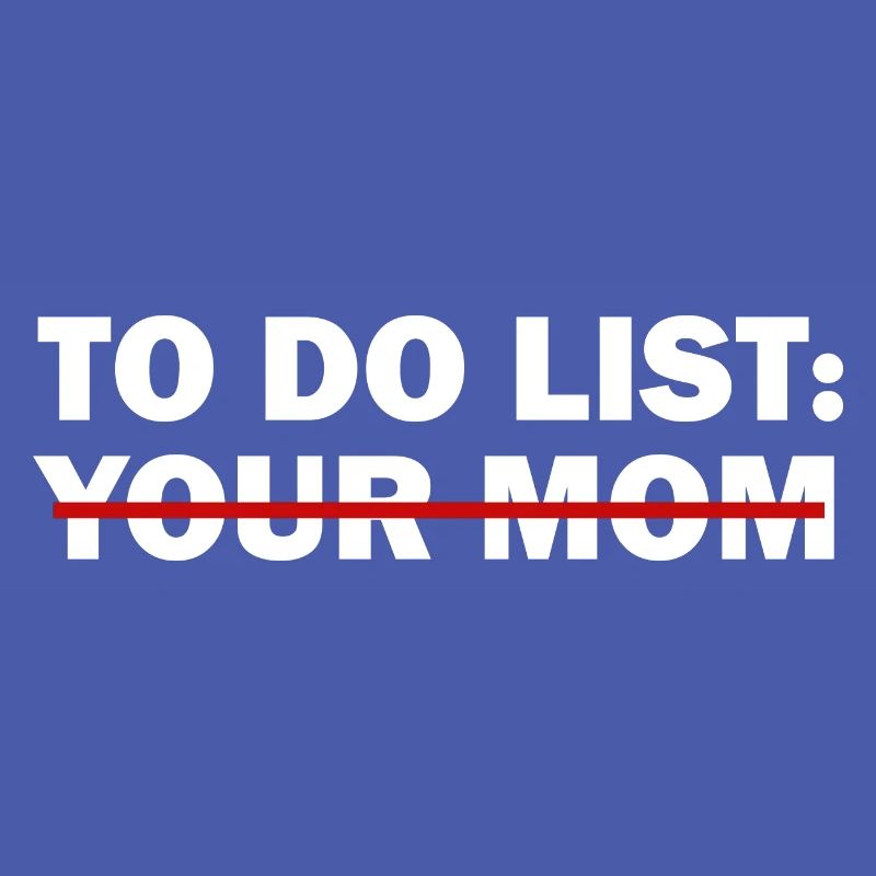 To-Do-Liste deiner Mutter - Lustiger Trash-Talk