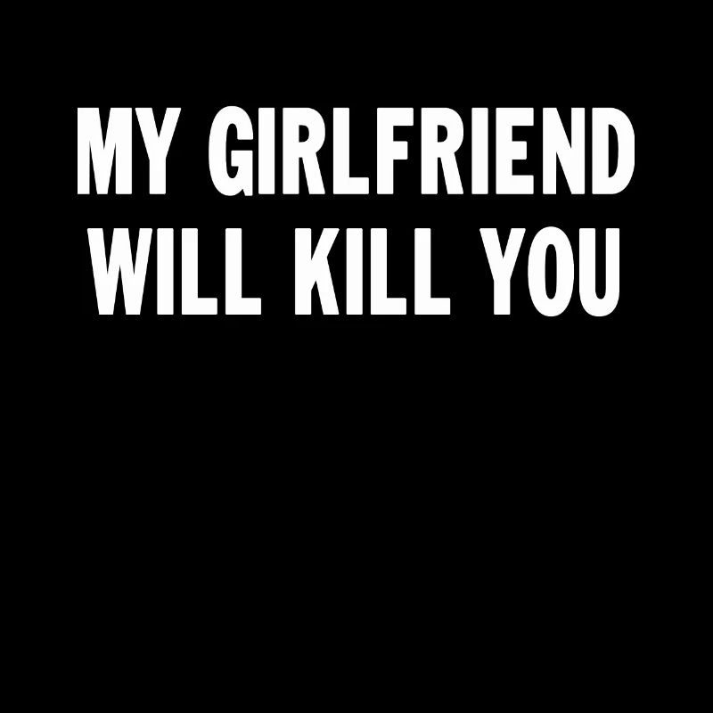 My Girlfriend Will Kill You Funny Saying