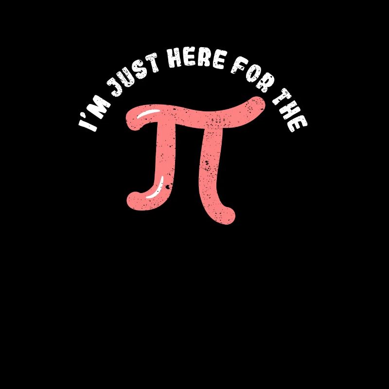 I'm Just Here For Pi Day Funny Math Geek
