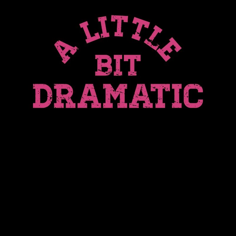 Bit Dramatic Fun Women's Tee
