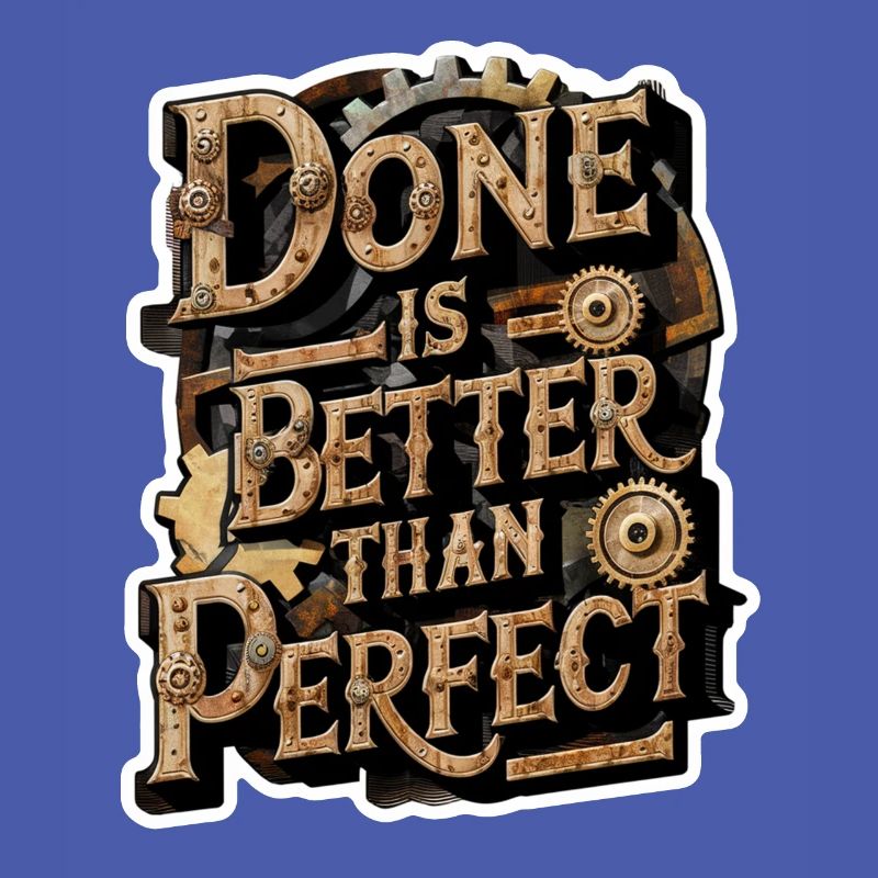 Doing is better than perfect - positive