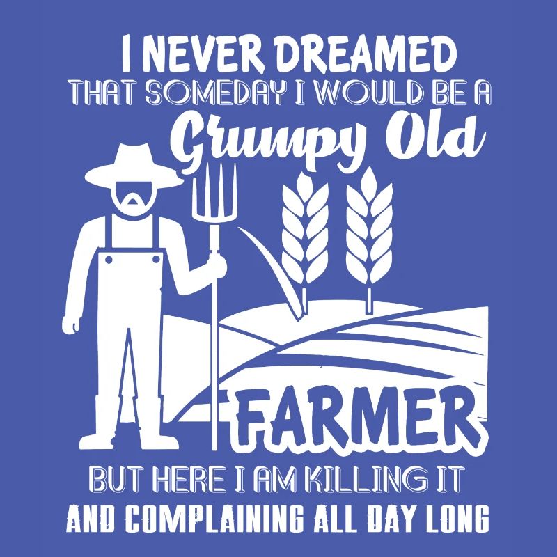 Be A Grumpy Old Farmer