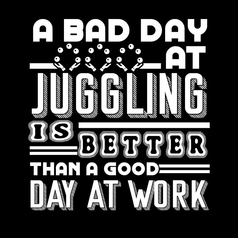 Juggling A Bad Day At Juggling Is Better