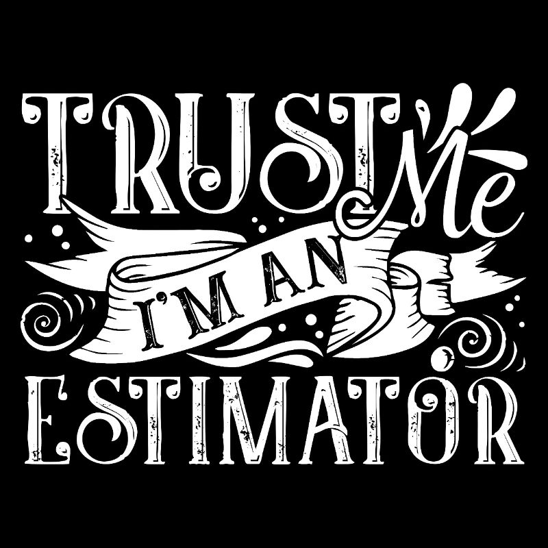 Estimator Trust Me I am An Estimator