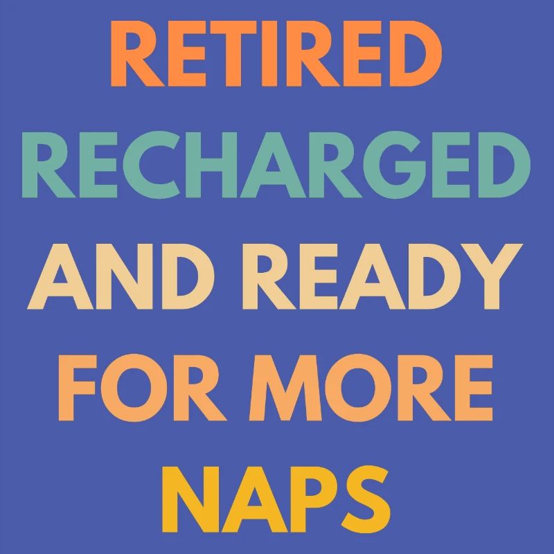 Retired Recharged Ready For Naps Funny Retirement