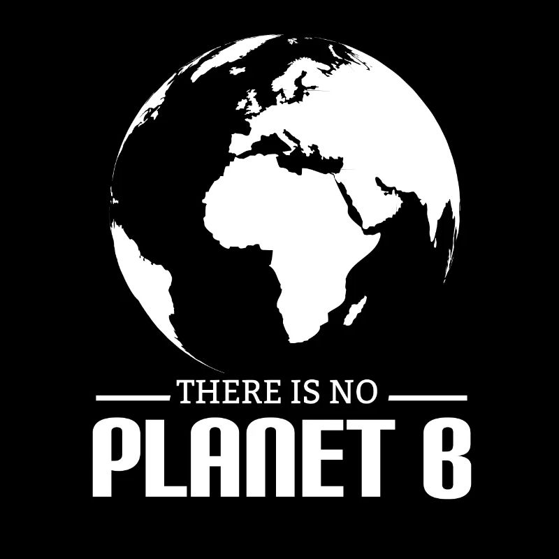 There is no Planet B - Umweltschutz Klimaschutz