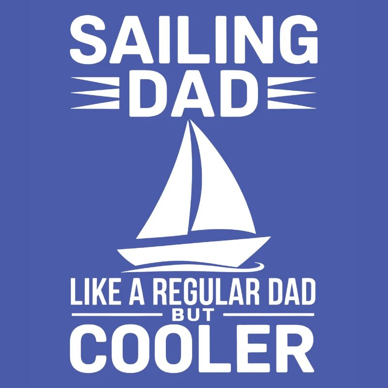 Sailing Saying Dad Dad Sailor Sailing Gift